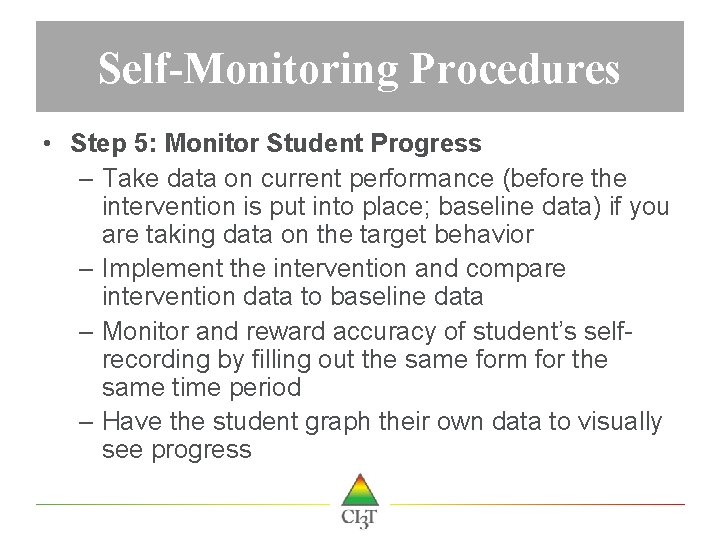 Self-Monitoring Procedures • Step 5: Monitor Student Progress – Take data on current performance