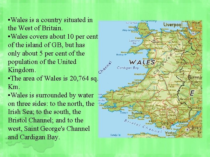  • Wales is a country situated in the West of Britain. • Wales