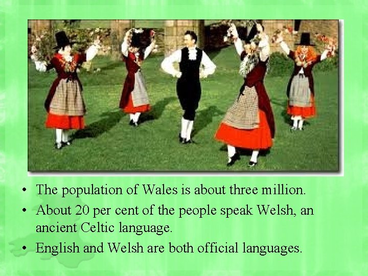  • The population of Wales is about three million. • About 20 per