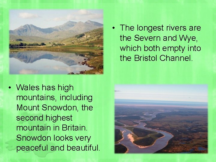  • The longest rivers are the Severn and Wye, which both empty into