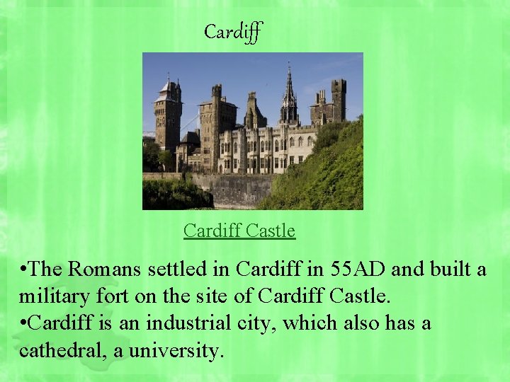 Cardiff Castle • The Romans settled in Cardiff in 55 AD and built a