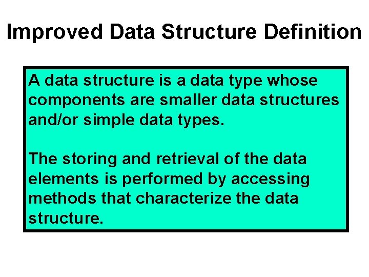 Improved Data Structure Definition A data structure is a data type whose components are