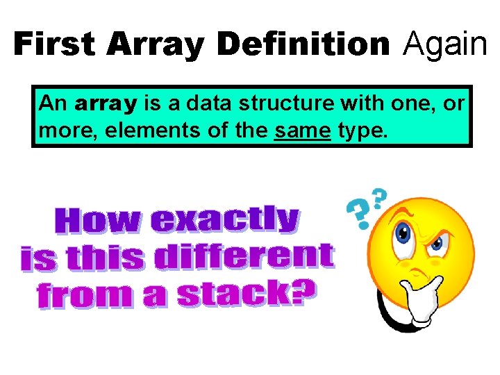 First Array Definition Again An array is a data structure with one, or more,