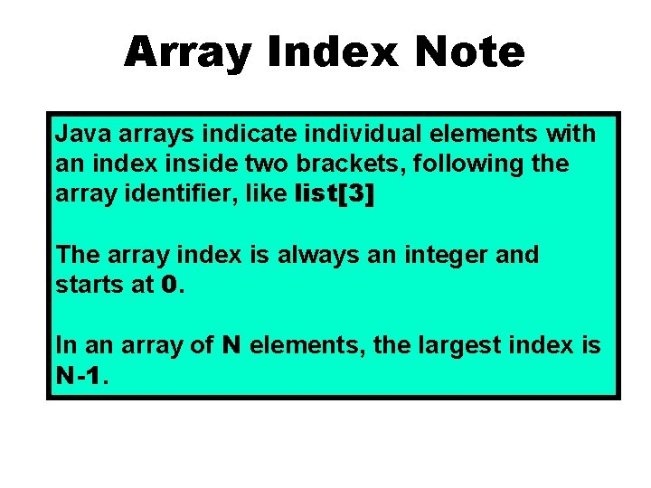 Array Index Note Java arrays indicate individual elements with an index inside two brackets,