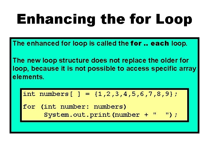 Enhancing the for Loop The enhanced for loop is called the for. . each