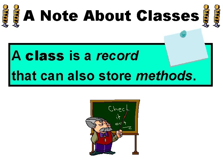 A Note About Classes A class is a record that can also store methods.