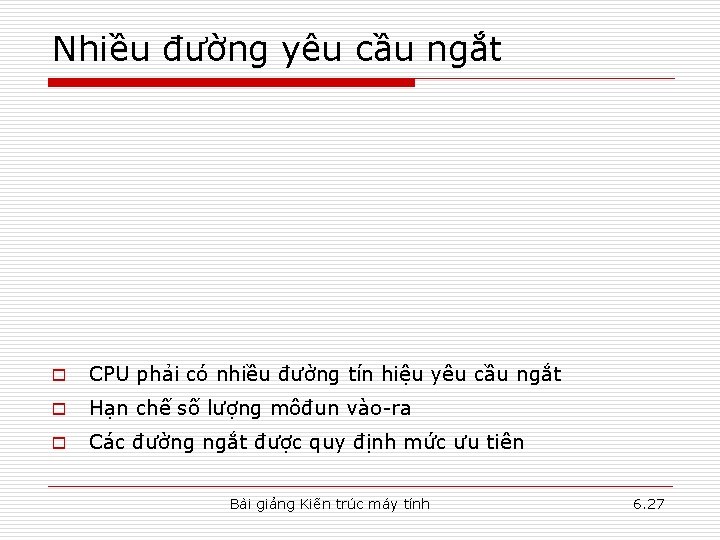 Nhiều đường yêu cầu ngắt o CPU phải có nhiều đường tín hiệu yêu