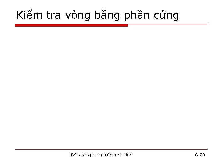 Kiểm tra vòng bằng phần cứng Bài giảng Kiến trúc máy tính 6. 29