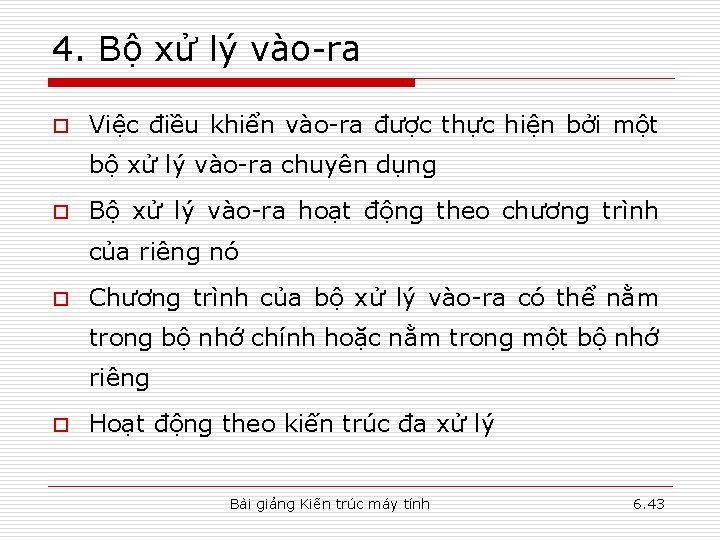 4. Bộ xử lý vào-ra o Việc điều khiển vào-ra được thực hiện bởi