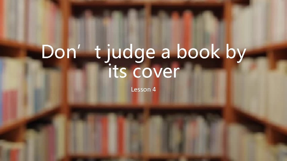 Don’t judge a book by its cover Lesson 4 