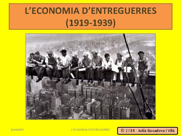 L’ECONOMIA D’ENTREGUERRES (1919 -1939) BUXAWEB L'ECONOMIA D'ENTREGUERRES 1 © 2014 - Julià Buxadera i