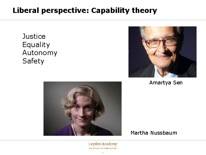 Liberal perspective: Capability theory Justice Equality Autonomy Safety Amartya Sen Martha Nussbaum 