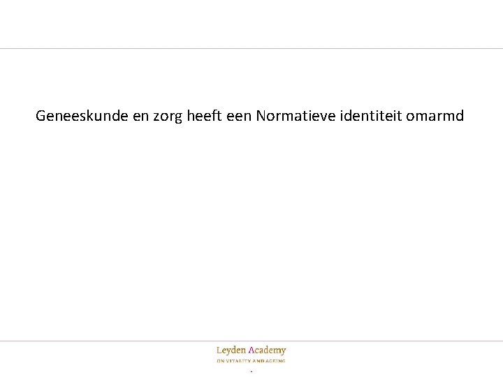 Geneeskunde en zorg heeft een Normatieve identiteit omarmd 