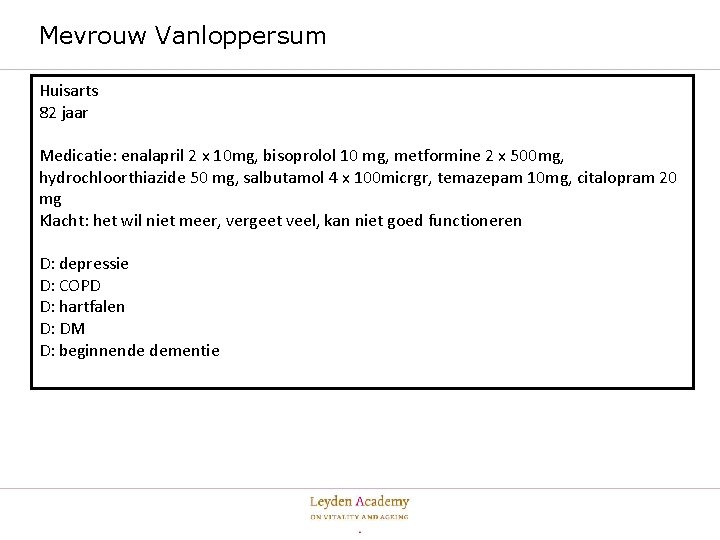 Mevrouw Vanloppersum Huisarts 82 jaar Medicatie: enalapril 2 x 10 mg, bisoprolol 10 mg,