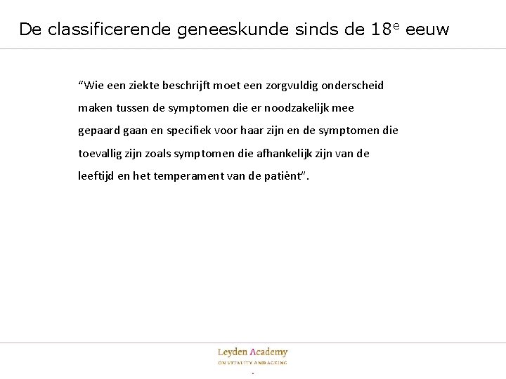 De classificerende geneeskunde sinds de 18 e eeuw “Wie een ziekte beschrijft moet een