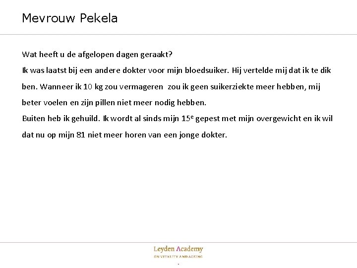 Mevrouw Pekela Wat heeft u de afgelopen dagen geraakt? Ik was laatst bij een