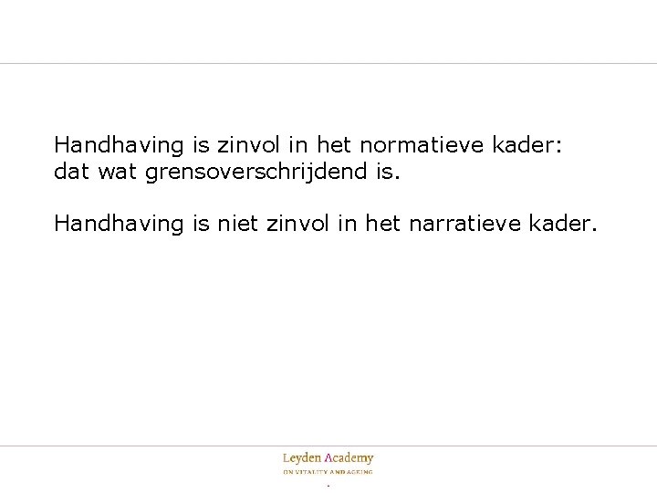 Handhaving is zinvol in het normatieve kader: dat wat grensoverschrijdend is. Handhaving is niet