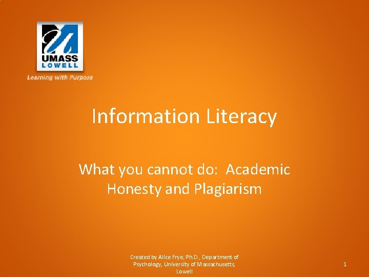 Information Literacy What you cannot do: Academic Honesty and Plagiarism Created by Alice Frye,