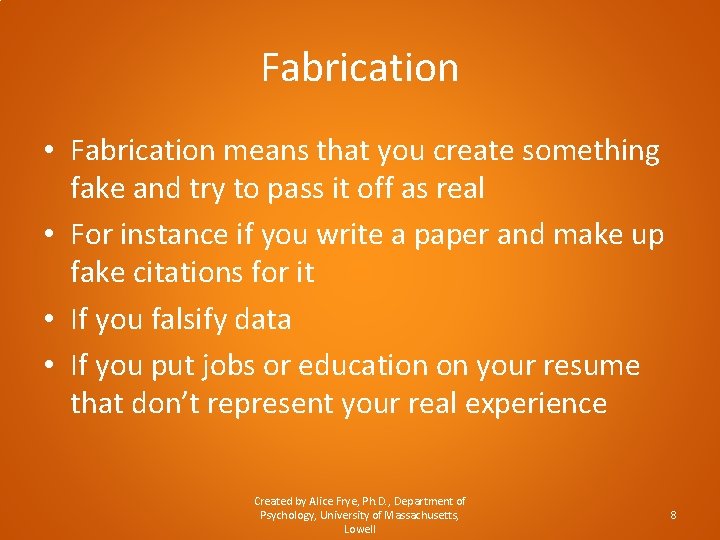 Fabrication • Fabrication means that you create something fake and try to pass it