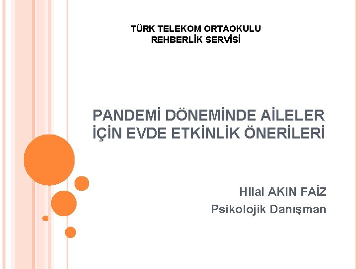 TÜRK TELEKOM ORTAOKULU REHBERLİK SERVİSİ PANDEMİ DÖNEMİNDE AİLELER İÇİN EVDE ETKİNLİK ÖNERİLERİ Hilal AKIN