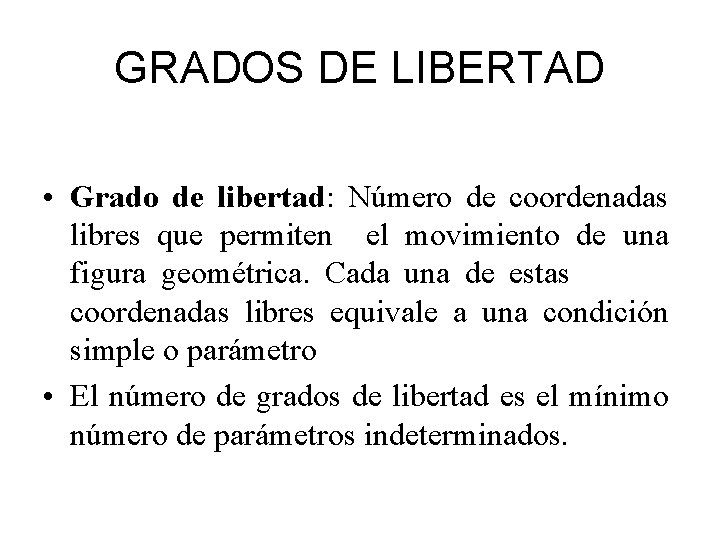 GRADOS DE LIBERTAD • Grado de libertad: Número de coordenadas libres que permiten el