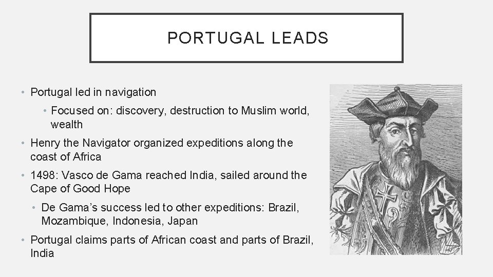 PORTUGAL LEADS • Portugal led in navigation • Focused on: discovery, destruction to Muslim PORTUGAL LEADS • Portugal led in navigation • Focused on: discovery, destruction to Muslim
