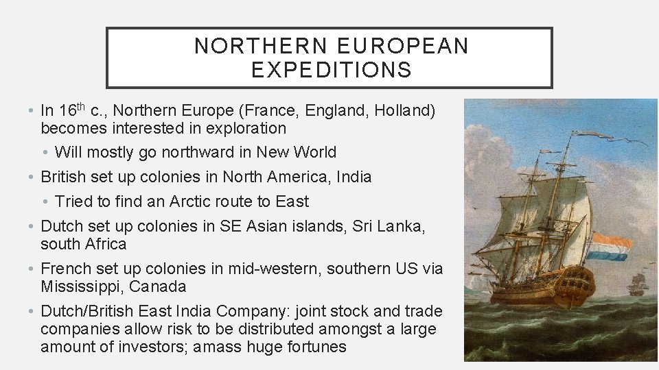 NORTHERN EUROPEAN EXPEDITIONS • In 16 th c. , Northern Europe (France, England, Holland) NORTHERN EUROPEAN EXPEDITIONS • In 16 th c. , Northern Europe (France, England, Holland)