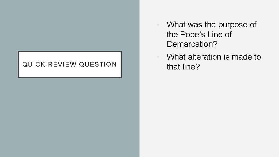 • What was the purpose of the Pope’s Line of Demarcation? QUICK REVIEW • What was the purpose of the Pope’s Line of Demarcation? QUICK REVIEW