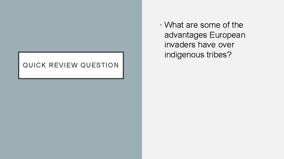 • What are some of the advantages European invaders have over indigenous tribes? • What are some of the advantages European invaders have over indigenous tribes?