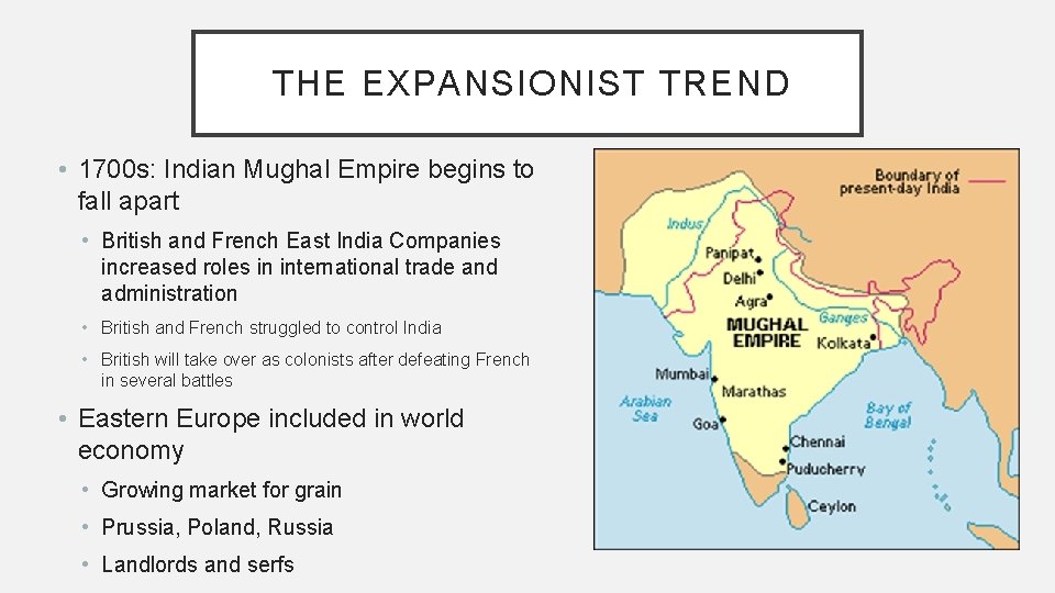 THE EXPANSIONIST TREND • 1700 s: Indian Mughal Empire begins to fall apart • THE EXPANSIONIST TREND • 1700 s: Indian Mughal Empire begins to fall apart •