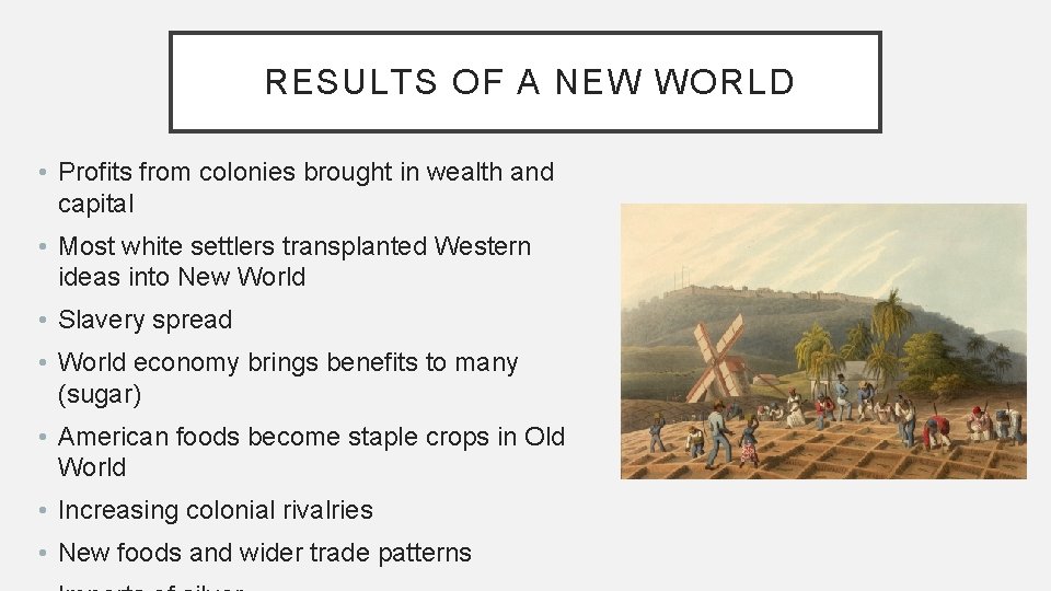RESULTS OF A NEW WORLD • Profits from colonies brought in wealth and capital RESULTS OF A NEW WORLD • Profits from colonies brought in wealth and capital