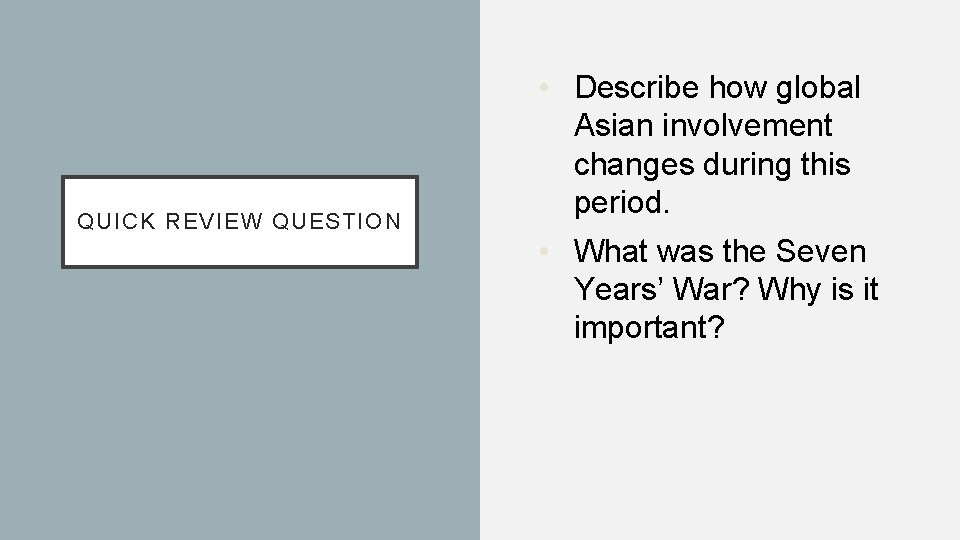 QUICK REVIEW QUESTION • Describe how global Asian involvement changes during this period. • QUICK REVIEW QUESTION • Describe how global Asian involvement changes during this period. •