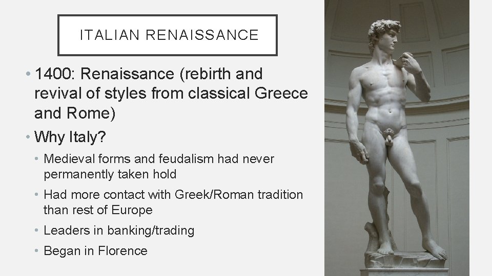 ITALIAN RENAISSANCE • 1400: Renaissance (rebirth and revival of styles from classical Greece and ITALIAN RENAISSANCE • 1400: Renaissance (rebirth and revival of styles from classical Greece and