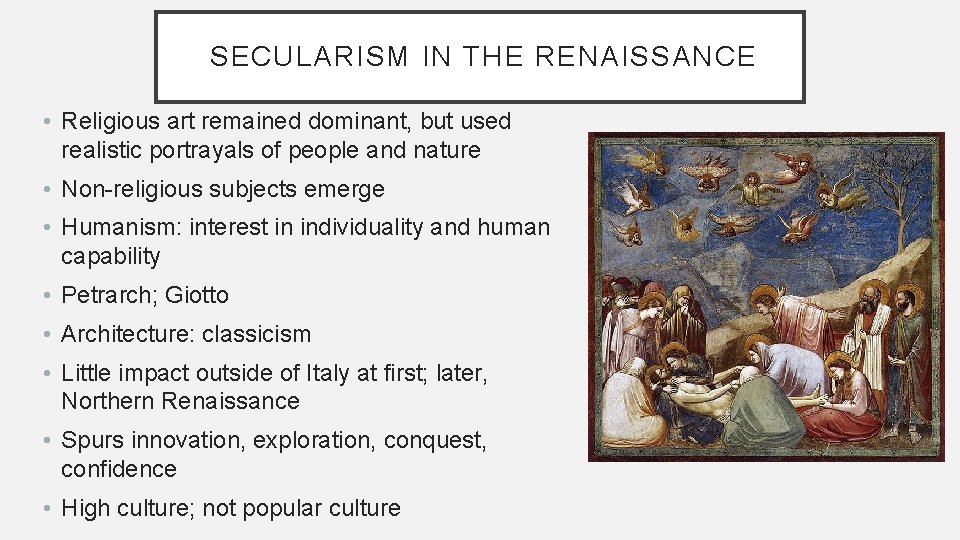 SECULARISM IN THE RENAISSANCE • Religious art remained dominant, but used realistic portrayals of SECULARISM IN THE RENAISSANCE • Religious art remained dominant, but used realistic portrayals of