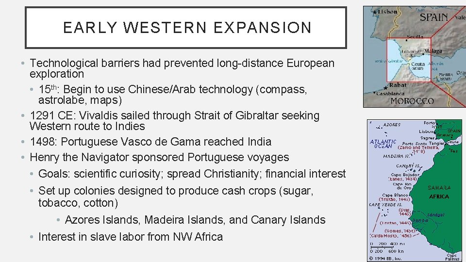 EARLY WESTERN EXPANSION • Technological barriers had prevented long-distance European exploration • 15 th: EARLY WESTERN EXPANSION • Technological barriers had prevented long-distance European exploration • 15 th: