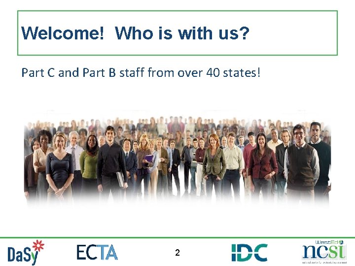 Welcome! Who is with us? Part C and Part B staff from over 40 Welcome! Who is with us? Part C and Part B staff from over 40