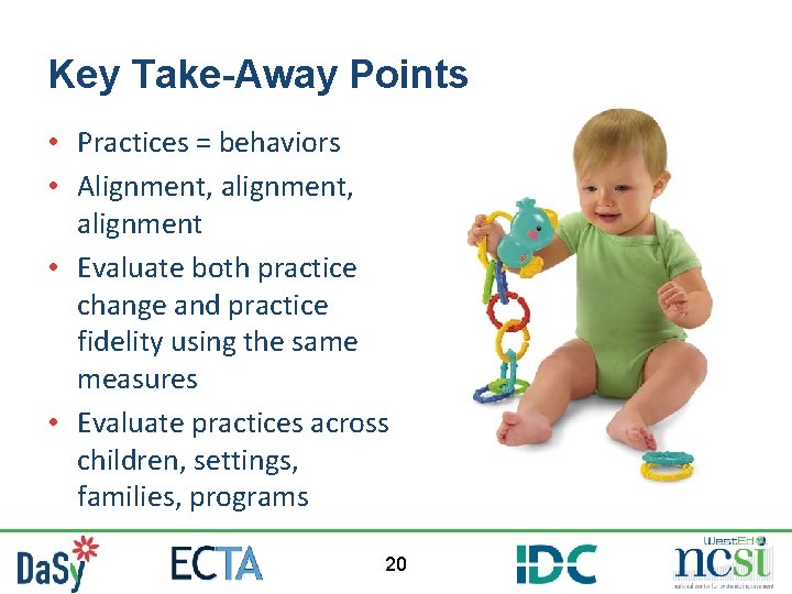 Key Take-Away Points • Practices = behaviors • Alignment, alignment • Evaluate both practice Key Take-Away Points • Practices = behaviors • Alignment, alignment • Evaluate both practice