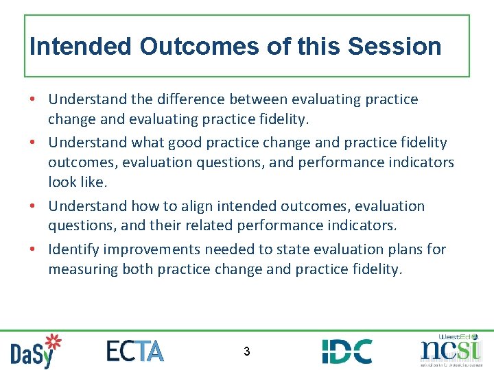 Intended Outcomes of this Session • Understand the difference between evaluating practice change and Intended Outcomes of this Session • Understand the difference between evaluating practice change and