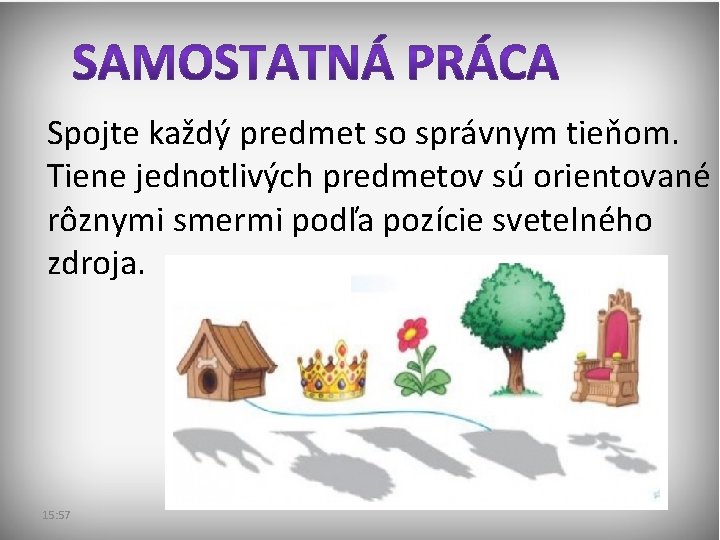 Spojte každý predmet so správnym tieňom. Tiene jednotlivých predmetov sú orientované rôznymi smermi podľa