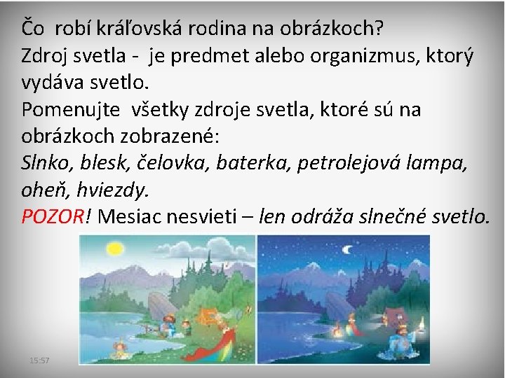 Čo robí kráľovská rodina na obrázkoch? Zdroj svetla - je predmet alebo organizmus, ktorý