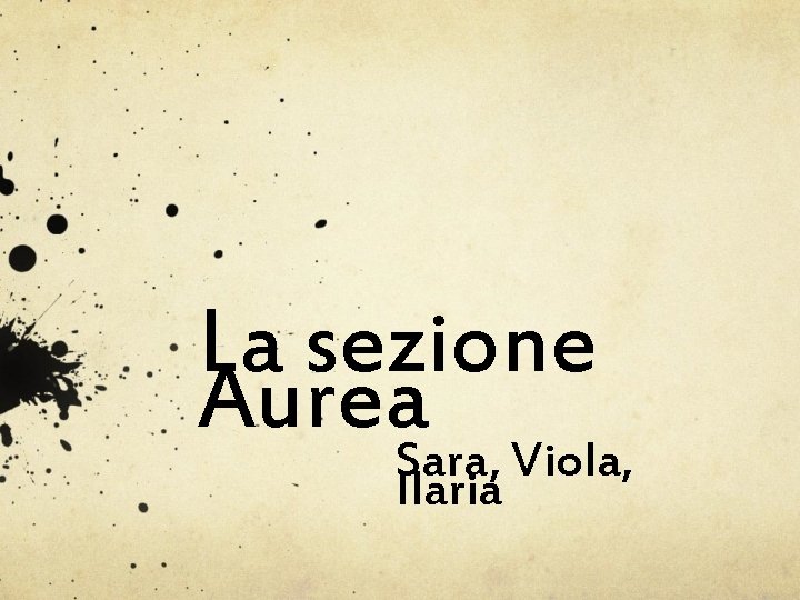 La sezione Aurea Sara, Viola, Ilaria 