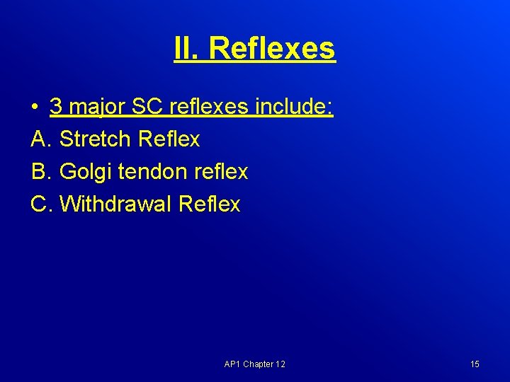 II. Reflexes • 3 major SC reflexes include: A. Stretch Reflex B. Golgi tendon