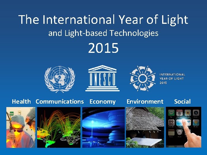 The International Year of Light and Light-based Technologies 2015 Health Communications Economy Environment Social
