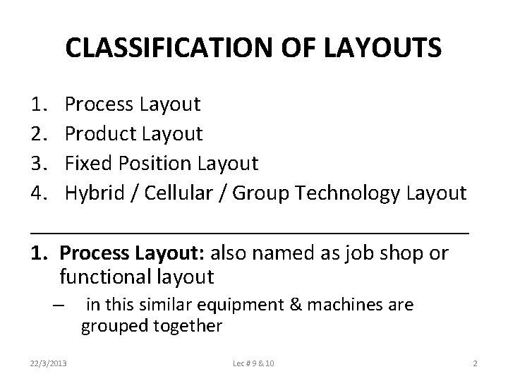 CLASSIFICATION OF LAYOUTS 1. Process Layout 2. Product Layout 3. Fixed Position Layout 4.