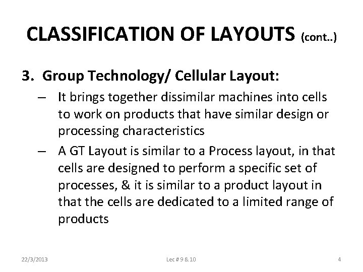 CLASSIFICATION OF LAYOUTS (cont. . ) 3. Group Technology/ Cellular Layout: – It brings
