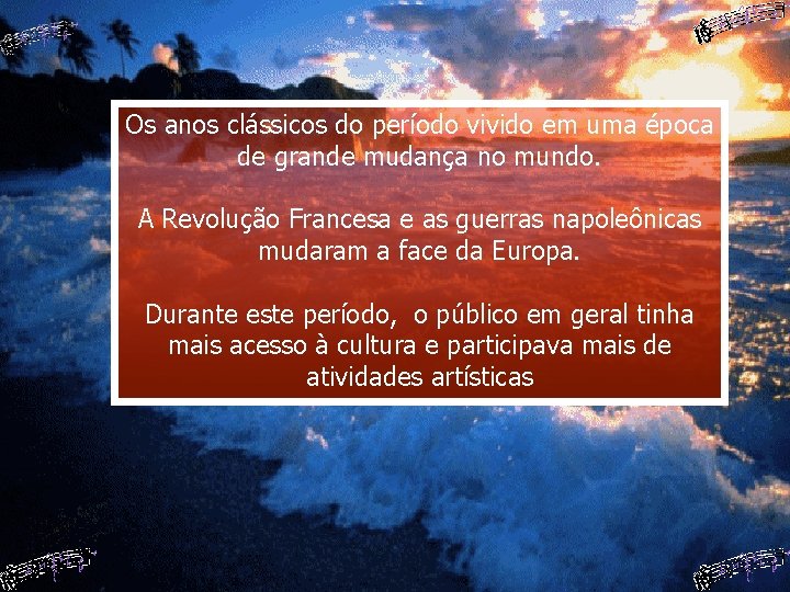 Os anos clássicos do período vivido em uma época de grande mudança no mundo.