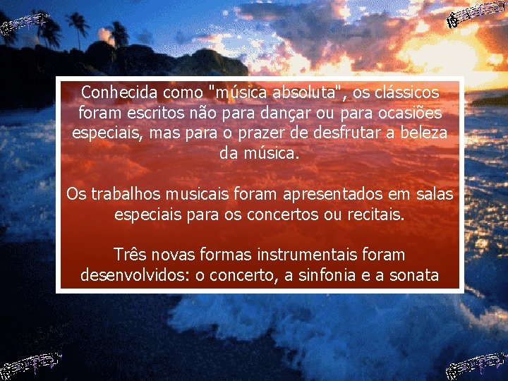 Conhecida como "música absoluta", os clássicos foram escritos não para dançar ou para ocasiões