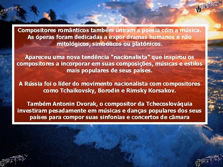 Compositores românticos também uniram a poesia com a música. As óperas foram dedicadas a