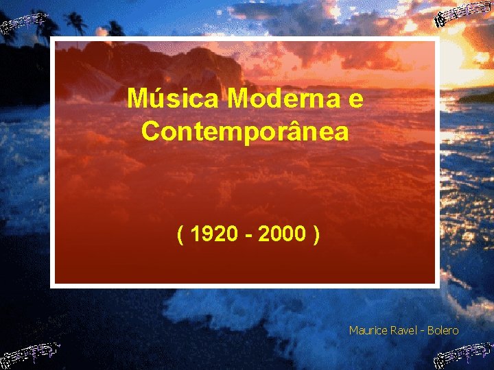 Música Moderna e Contemporânea ( 1920 - 2000 ) Maurice Ravel - Bolero 