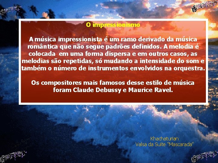 O impressionismo A música impressionista é um ramo derivado da música romântica que não